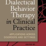 خرید و دانلود نسخه کامل کتاب Dialectical Behavior Therapy in Clinical Practice: Applications across Disorders and Settings