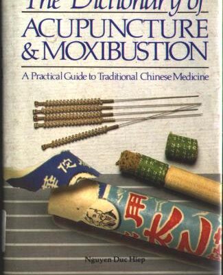 خرید و دانلود نسخه کامل کتاب Dictionary of Acupuncture and Moxibustion, A Practical Guide to Traditional Chinese Medicine