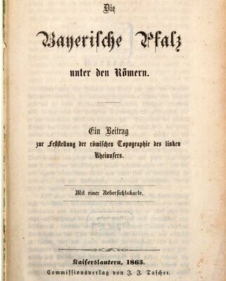 خرید و دانلود نسخه کامل کتاب Die Bayerische Pfalz unter den Römern : Ein Beitrag zur Feststellung der römischen Topographie des linken Rheinufers