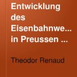 خرید و دانلود نسخه کامل کتاب Die Entwicklung des Eisenbahnwesens in Preußen seit dem Jahre 1888
