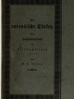 خرید و دانلود نسخه کامل کتاب Die Europäische Türkei : Ein Handwörterbuch, enthaltend die alphabetisch geordnete Beschreibung aller türkischen Provinzen in Europa, ihrer Bewohner …