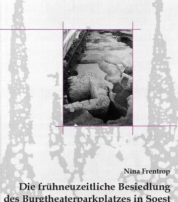 خرید و دانلود نسخه کامل کتاب Die frühneuzeitliche Besiedlung des Burgtheaterparkplatzes in Soest: Eine archäologisch-historische Studie