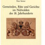 خرید و دانلود نسخه کامل کتاب Die Gemeinden, Räte und Gerichte im Nidwalden des 18. Jahrhunderts