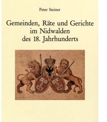 خرید و دانلود نسخه کامل کتاب Die Gemeinden, Räte und Gerichte im Nidwalden des 18. Jahrhunderts