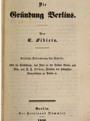 خرید و دانلود نسخه کامل کتاب Die Gründung Berlins. Kritische Beleuchtung der Schrift: Über die Entstehung, das Alter etc. der Städte Berlin und Cöln, von K. F. Klöden, Direktor der Städtischen Gewerbeschule zu Berlin etc.
