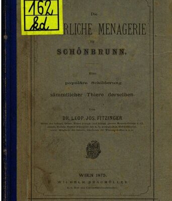 خرید و دانلود نسخه کامل کتاب Die Kaiserliche Menagerie zu Schönbrunn ; eine populäre Schilderung sämmtlicher [sämtlicher] Thiere [Tiere] derselben