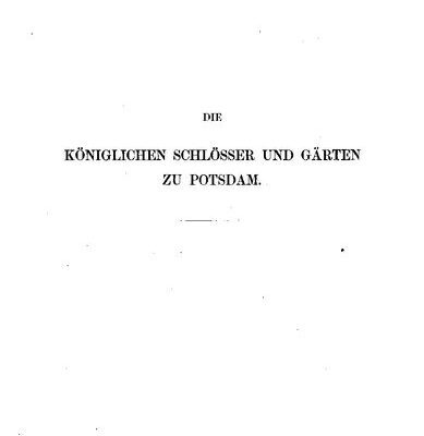 خرید و دانلود نسخه کامل کتاب Die Königlichen Schlösser und Gärten zu Potsdam ; von der Zeit ihrer Gründung bis zum Jahre MDCCCLII