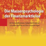 خرید و دانلود نسخه کامل کتاب Die Massenpsychologie der Finanzmarktkrise: US-Immobilienblase, Subprime Desaster, Schulden-Bubble und ihre Auswirkungen (German Edition)