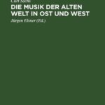 خرید و دانلود نسخه کامل کتاب Die Musik der Alten Welt in Ost und West: Aufstieg und Entwicklung