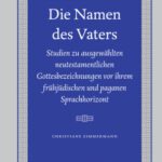 خرید و دانلود نسخه کامل کتاب Die Namen des Vaters. Studien zu ausgewählten neutestamentlichen Gottesbezeichnungen vor ihrem frühjüdischen und paganen Sprachhorizont (Ancient Judaism and Early Christianity 69)