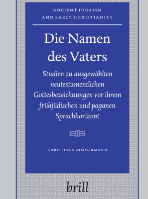 خرید و دانلود نسخه کامل کتاب Die Namen des Vaters. Studien zu ausgewählten neutestamentlichen Gottesbezeichnungen vor ihrem frühjüdischen und paganen Sprachhorizont (Ancient Judaism and Early Christianity 69)