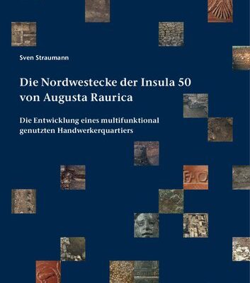 خرید و دانلود نسخه کامل کتاب Die Nordwestecke der Insula 50 von Augusta Raurica: Die Entwicklung eines multifunktional genutzten Handwerkerquartiers