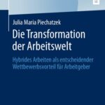 خرید و دانلود نسخه کامل کتاب Die Transformation der Arbeitswelt: Hybrides Arbeiten als entscheidender Wettbewerbsvorteil für Arbeitgeber