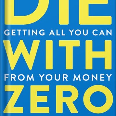 خرید و دانلود نسخه کامل کتاب Die With Zero: Getting All You Can from Your Money and Your Life by Bill Perkins