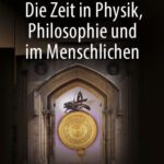 خرید و دانلود نسخه کامل کتاب Die Zeit in Physik, Philosophie und im Menschlichen