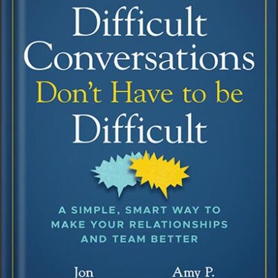خرید و دانلود نسخه کامل کتاب Difficult Conversations Don’t Have to Be Difficult: A Simple, Smart Way to Make Your Relationships and Team Better (Jon Gordon) 1st Edition, by Jon Gordon