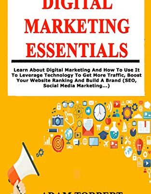 خرید و دانلود نسخه کامل کتاب Digital Marketing Essentials: Learn About Digital Marketing And How To Use It To Leverage Technology To Get More Traffic –  +  PDF