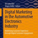 خرید و دانلود نسخه کامل کتاب Digital Marketing in the Automotive Electronics Industry: Redefining Customer Experience through Digital Customer Engagement