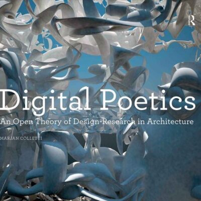خرید و دانلود نسخه کامل کتاب Digital Poetics: An Open Theory of Design-Research in Architecture (Design Research in Architecture)