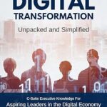 خرید و دانلود نسخه کامل کتاب DIGITAL TRANSFORMATION UNPACKED AND SIMPLIFIED: C-Suite Executive Knowledge For Aspiring Leaders in the Digital Economy –  +  Pdf