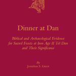 خرید و دانلود نسخه کامل کتاب Dinner at Dan:  Biblical and Archaeological Evidence for Sacred Feasts at Iron Age II Tel Dan and Their Significance