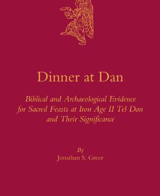 خرید و دانلود نسخه کامل کتاب Dinner at Dan:  Biblical and Archaeological Evidence for Sacred Feasts at Iron Age II Tel Dan and Their Significance