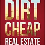 خرید و دانلود نسخه کامل کتاب Dirt Cheap Real Estate: The Ultimate 5 Step System for a Broke Beginner to get INSANE ROI by Flipping and Investing in Vacant[2021] –  +  pdf