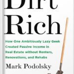 خرید و دانلود نسخه کامل کتاب Dirt Rich: How One Ambitiously Lazy Geek Created Passive Income in Real Estate Without Renters, Renovations, and Rehabs by Mark Podolsky