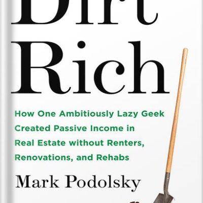 خرید و دانلود نسخه کامل کتاب Dirt Rich: How One Ambitiously Lazy Geek Created Passive Income in Real Estate Without Renters, Renovations, and Rehabs by Mark Podolsky