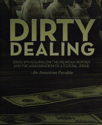 خرید و دانلود نسخه کامل کتاب Dirty Dealing: Drug Smuggling on the Mexican Border & the Assassination of a Federal Judge: An American Parable