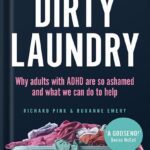 خرید و دانلود نسخه کامل کتاب Dirty Laundry: Why Adults with ADHD Are So Ashamed and What We Can Do to Help by Richard Pink