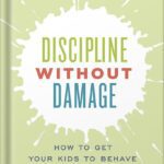 خرید و دانلود نسخه کامل کتاب Discipline Without Damage: How to Get Your Kids to Behave Without Messing Them Up by Vanessa Lapointe