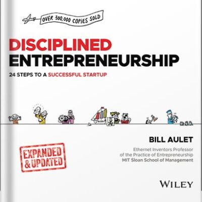 خرید و دانلود نسخه کامل کتاب Disciplined Entrepreneurship: 24 Steps to a Successful Startup, Expanded & Updated 2nd Edition, by Bill Aulet