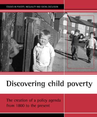 خرید و دانلود نسخه کامل کتاب Discovering Child Poverty: The Creation of a Policy Agenda from 1800 to the present (Studies in Poverty, Inequality, and Social Exclusion)