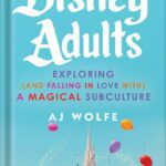 خرید و دانلود نسخه کامل کتاب Disney Adults: Exploring (And Falling In Love With) A Magical Subculture by AJ Wolfe