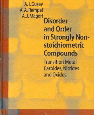 خرید و دانلود نسخه کامل کتاب Disorder and Order in Strongly Nonstoichiometric Compounds: Transition Metal Carbides, Nitrides and Oxides