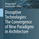 خرید و دانلود نسخه کامل کتاب Disruptive Technologies: The Convergence of New Paradigms in Architecture