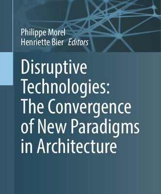 خرید و دانلود نسخه کامل کتاب Disruptive Technologies: The Convergence of New Paradigms in Architecture