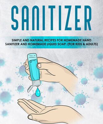 خرید و دانلود نسخه کامل کتاب DIY Hand Sanitizer: Simple and Natural Recipes for Homemade Hand Sanitizer & Homemade Liquid Soap. (For Kids and Adults)