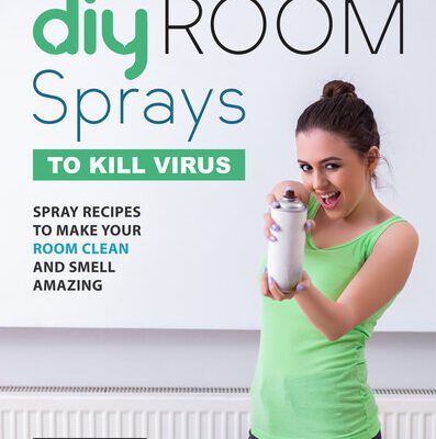 خرید و دانلود نسخه کامل کتاب DIY Room Sprays to Kill Virus: Spray Recipes to Make Your Room Clean and Smell Amazing