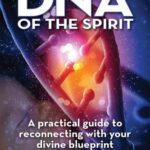 خرید و دانلود نسخه کامل کتاب DNA of the Spirit, Volume 1: A Practical Guide to Reconnecting With Your Divine Blueprint