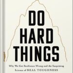 خرید و دانلود نسخه کامل کتاب Do Hard Things: Why We Get Resilience Wrong and the Surprising Science of Real Toughness by Steve Magness