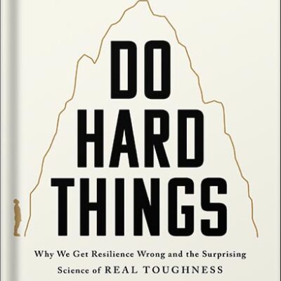 خرید و دانلود نسخه کامل کتاب Do Hard Things: Why We Get Resilience Wrong and the Surprising Science of Real Toughness by Steve Magness