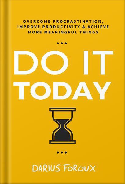 خرید و دانلود نسخه کامل کتاب Do It Today: Overcome Procrastination, Improve Productivity, and Achieve More Meaningful Things by Darius Foroux_68bf50be00a77.jpeg خرید و دانلود نسخه کامل کتاب Do It Today: Overcome Procrastination, Improve Productivity, and Achieve More Meaningful Things by Darius Foroux