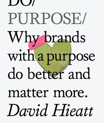 خرید و دانلود نسخه کامل کتاب Do Purpose –  Why brands with a purpose do better and matter more