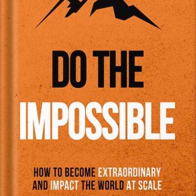 خرید و دانلود نسخه کامل کتاب Do The Impossible : How to Become Extraordinary and Impact the World at Scale (Becoming Extraordinary Book 1) by Thibaut Meurisse