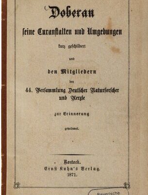 خرید و دانلود نسخه کامل کتاب Doberan, seine Curanstalten [Kuranstalten] und Umgebungen kurz geschildert und den Mitgliedern der 44. Versammlung Deutscher Naturforscher und Ärzte zur Erinnerung  gewidmet