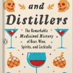خرید و دانلود نسخه کامل کتاب Doctors and Distillers: The Remarkable Medicinal History of Beer, Wine, Spirits, and Cocktails by Camper English