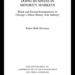 خرید و دانلود نسخه کامل کتاب Doing Business in Minority Markets: Black and Korean Entrepreneurs in Chicago’s Ethnic Beauty Aids Industry (Studies in Entrepreneurship)
