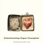 خرید و دانلود نسخه کامل کتاب Domesticating Organ Transplant: Familial Sacrifice and National Aspiration in Mexico